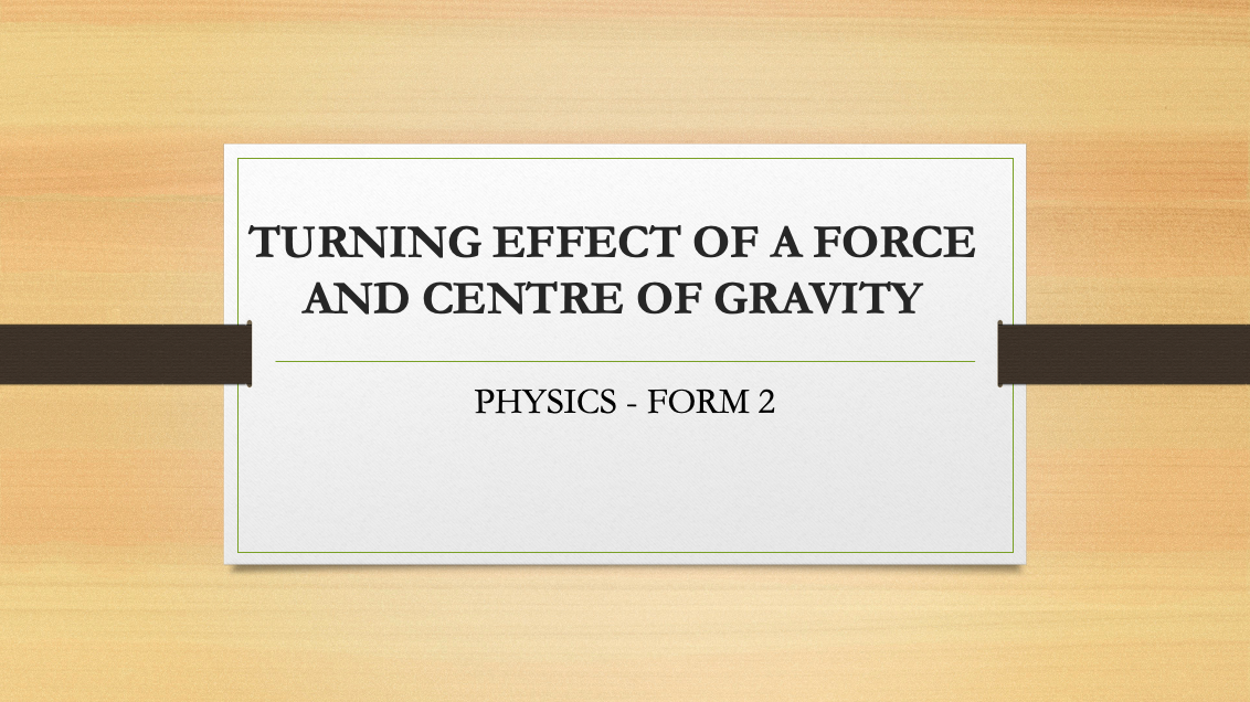 TURNING EFFECT OF A FORCE AND CENTER OF GRAVITY
